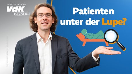 Das Bild zeigt VdK-Rechtsexperte Daniel Overdiek und die Beschriftung "Patienten unter der Lupe?"
